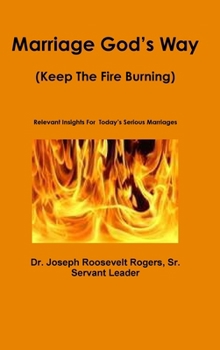 Hardcover Marriage God's Way: (Keep The Fire Burning) Relevant Insights For Today's Serious Marriages Book