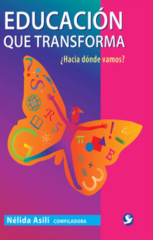 Paperback Educación Que Transforma: ¿Hacia Dónde Vamos? [Spanish] Book