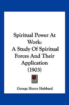 Paperback Spiritual Power At Work: A Study Of Spiritual Forces And Their Application (1903) Book