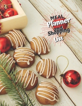 Meal Planner And Shopping List: Track And Plan Your Meals Weekly, 55 Week Food Planner, Log, Diary, Journal, Calendar, Meal Prep And Planning Grocery List (112 Pages, Size 8.5 x 11)