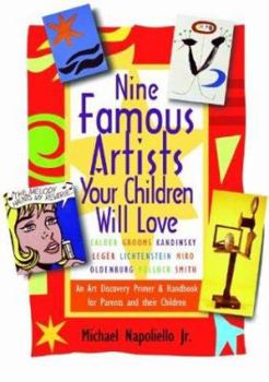 Nine Famous Artists Your Children Will Love: An Art Discovery Primer and Handbook for Parents and Their Children