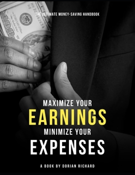 Paperback The Ultimate Money-Saving Handbook: Maximize Your Earnings and Minimize Your Spending Book