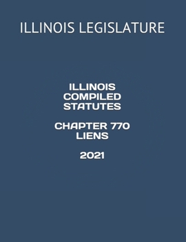 Paperback Illinois Compiled Statutes Chapter 770 Liens 2021 Book