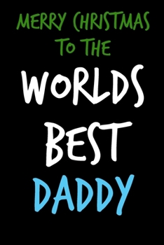 Paperback Merry Christmas To The Worlds Best Daddy: From Son Daughter Child Kid Toddler - Nice Notebook - Heartfelt Journal Blank Book for Him - Anniversary Bir Book