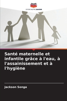 Santé maternelle et infantile grâce à l'eau, à l'assainissement et à l'hygiène (French Edition)