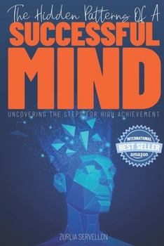Paperback The Hidden Patterns of a Successful Mind: Uncovering the Steps for High Achievement Book