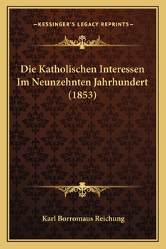 Paperback Die Katholischen Interessen Im Neunzehnten Jahrhundert (1853) [German] Book