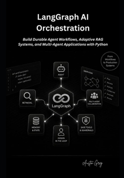 Paperback LangGraph AI Orchestration: Build Durable Agent Workflows, Adaptive RAG Systems, and Multi-Agent Applications with Python Book