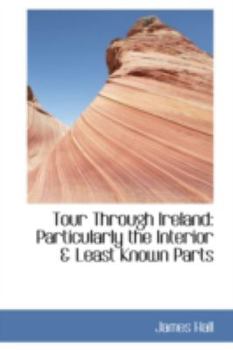 Hardcover Tour Through Ireland: Particularly the Interior & Least Known Parts Book