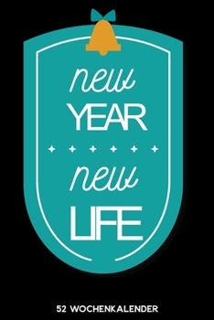 New Year New Life - 52 Wochenkalender: 6'x9' ( A5) 52 Wochen Kalender für das Jahr 2020 / Notizbuch | Lustige Geschenkidee zu Silvester und Neujahr. ... Über 100 Seiten Kalender (German Edition)