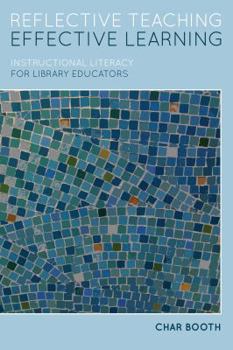 Paperback Reflective Teaching, Effective Learning: Instructional Literacy for Library Educators Book