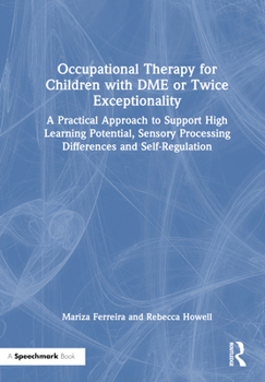 Hardcover Occupational Therapy for Children with DME or Twice Exceptionality: A Practical Approach to Support High Learning Potential, Sensory Processing Differ Book