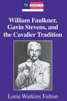 Hardcover William Faulkner, Gavin Stevens, and the Cavalier Tradition Book