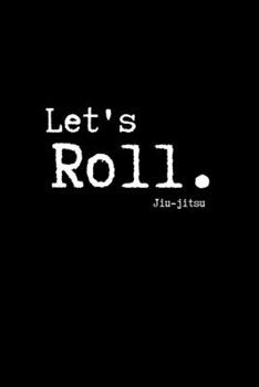 Paperback Let's Roll. Jiu-jitsu: Brazilian Jiu jitsu Rolling Notes - Notebook for Journaling & BJJ Training. Trendy MMA Jiujitsu Gifts for Students Pro Book