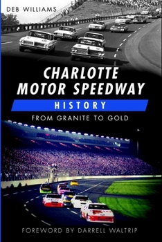 Paperback Charlotte Motor Speedway History: From Granite to Gold Book