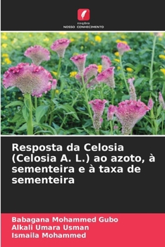 Resposta da Celosia (Celosia A. L.) ao azoto, à sementeira e à taxa de sementeira (Portuguese Edition)