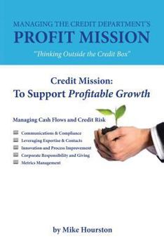 Paperback Managing the Credit Department's Profit Mission: Thinking Outside the Credit Box Book