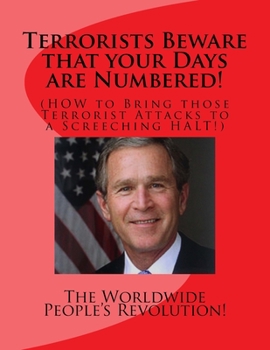 Paperback Terrorists Beware that your Days are Numbered!: (HOW to Bring those Terrorist Attacks to a Screeching HALT!) Book