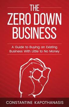 Paperback The Zero Down Business: How To Buy An Existing Business With Little or No Money Book