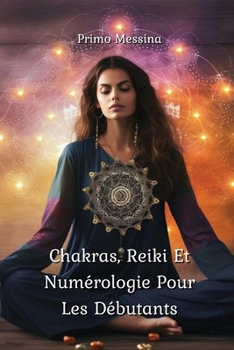 Paperback Chakras, Reiki Et Numérologie Pour Les Débutants [French] Book