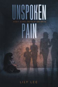 Paperback Unspoken Pain: Deep, Dark, Untold Secrets Book