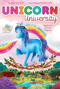 Sapphire's Summer Disguise - Book #6 of the (Unicorn University