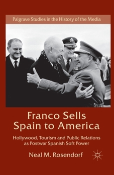Paperback Franco Sells Spain to America: Hollywood, Tourism and Public Relations as Postwar Spanish Soft Power Book