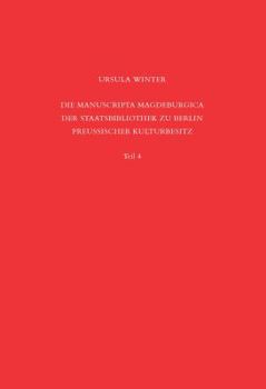 Staatsbibliothek Zu Berlin - Preussischer Kulturbesitz. Kataloge Der Handschriftenabteilung / Die Codices Electorales Magdeburgenses: Teil 4 (Erganzun