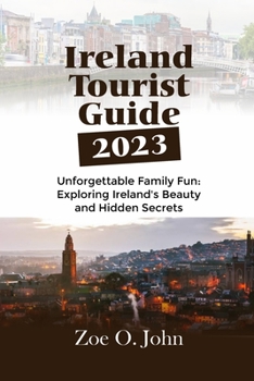 Paperback Ireland Tourist Guide 2023: Unforgettable Family Fun: Exploring Ireland's Beauty and Hidden Secrets Book