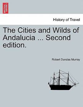 Paperback The Cities and Wilds of Andalucia ... Second Edition, Vol. I Book