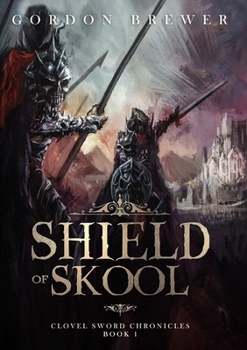 Shield of Skool - Book #1 of the Clovel Sword Chronicles
