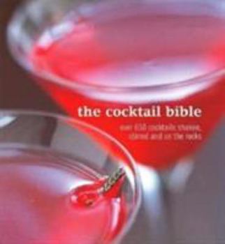 Paperback The Cocktail Bible: Over 600 Cocktails Shaken, Stirred And on the Rocks Book