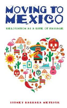 Paperback Moving to Mexico: Relocation as a Rite of Passage Book