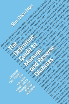 The Definitive Guide to Manage and Reverse Diabetes: Empower Your Health: The Ultimate Handbook to Manage and Reverse Diabetes!