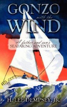 Paperback Gonzo with the Wind: A Father and Son's Seafaring Adventure Book