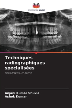 Techniques radiographiques spécialisées: Radiographie, imagerie (French Edition)