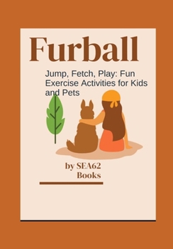 Furball Jump, Fetch, and Play: Fun Activities for Kids and Pets