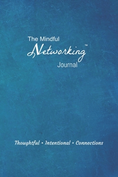 Paperback The Mindful Networking Journal: A Focused Bullet Notebook to Track Contacts and Build Successful Professional Relationships Book