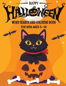 HAPPY HALLOWEEN WORD SEARCH & COLORING BOOK FOR KIDS AGES 5-10: A Scary Fun Workbook For Happy Halloween Learning, Coloring and Word Search puzzles! ... book for boys, girls, and kids of all ages.