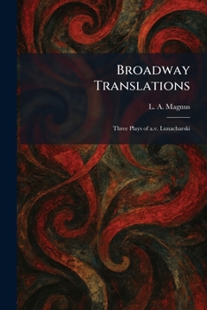 Broadway Translations: Three Plays of A.v. Lunacharski