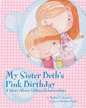 Hardcover My Sister Beth's Pink Birthday: A Story about Sibling Relationships Book