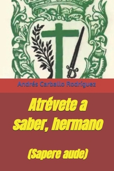 Atrévete a saber, hermano: (Sapere aude) (Spanish Edition)
