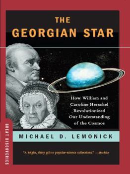 The Georgian Star: How William and Caroline Herschel Revolutionized Our Understanding of the Cosmos - Book  of the Great Discoveries