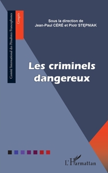 Les criminels dangereux (Comité International Des Pénalistes Francophones) (French Edition)