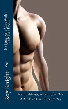 It's Time for a Cure With Carb Free Poetry: Random thoughts of what carbs gross Of how they cause brain loss and most Of all the pain and suffering Th