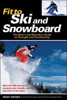 Paperback Fit to Ski & Snowboard: The Skier's and Boarder's Guide to Strength and Conditioning Book