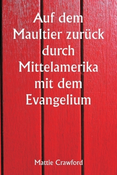 Paperback Auf dem Maultier zurück durch Mittelamerika mit dem Evangelium [German] Book