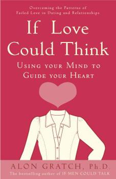 Paperback If Love Could Think: Using Your Mind to Guide Your Heart Book