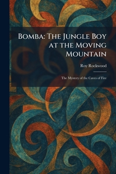 Bomba: The Jungle Boy at the Moving Mountain: The Mystery of the Caves of Fire