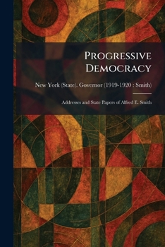 Paperback Progressive Democracy: Addresses and State Papers of Alfred E. Smith Book